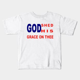 God shed His grace Kids T-Shirt